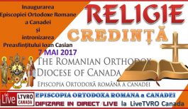 🔴 VIDEO 2017-05-07 | Inaugurarea Episcopiei Ortodoxe Romane a Canadei și intronizarea Preasfințitului Ioan Casian